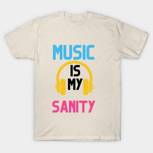 MUSIC IS MY SANITY T-Shirt